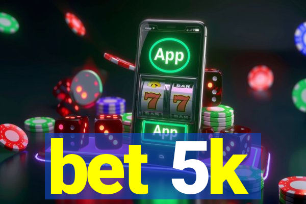 bet 5k